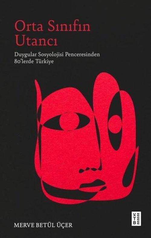 Orta Sınıfın Utancı / Duygular Sosyolojisi Penceresinden 80’lerde Türkiye