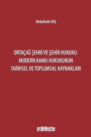 Ortaçağ Şehri ve Şehir Hukuku: Modern Kamu Hukukunun Tarihsel ve Toplumsal Kaynakları