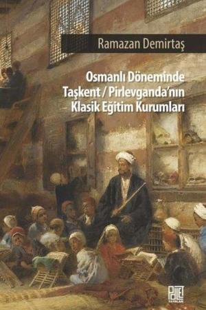 Osman Döneminde Taşkent-Pirlevganda'nın Klasik Eğitim Kurumları