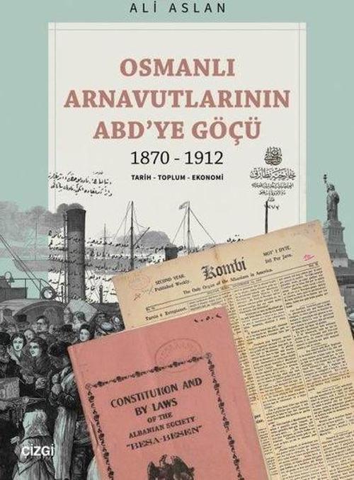 Osmanlı Arnavutlarının ABD’ye Göçü 1870-1912 Tarih-Toplum-Ekonomi