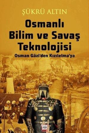 Osmanlı Bilim ve Savaş Teknolojisi / Osman Gazi'den Kızılelma'ya
