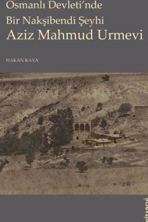 Osmanlı Devleti’nde Bir Nakşibendi Şeyhi Aziz Mahmud Urmevi