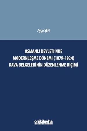 Osmanlı Devleti'nde Modernleşme Dönemi (1879-1924) Dava Belgelerinin Düzenlenme Biçimi