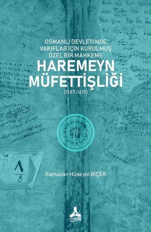 Osmanlı Devleti'nde Vakıflar İçin Kurulmuş Özel Bir Mahkeme: Haremeyn Müfettişliği (1587-1615)