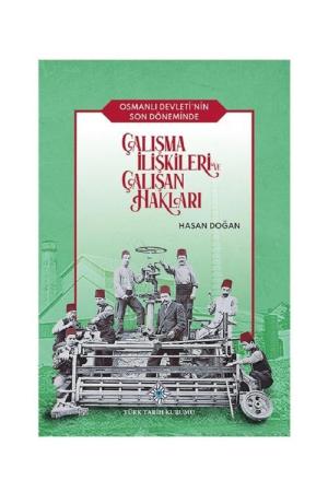 Osmanlı Devleti'nin Son Döneminde Çalışma İlişkileri ve Çalışan Hakları