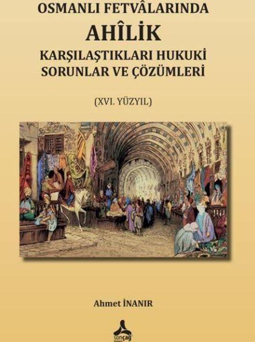Osmanlı Fetvalarında Ahîlik Karşılaştıkları Hukuki Sorunlar Ve Çözümleri (XVI. Yüzyıl)
