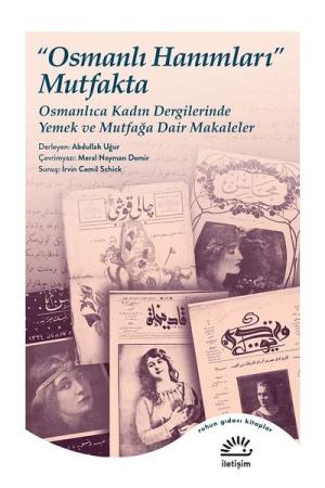Osmanlı Hanımları Mutfakta Osmanlıca Kadın Dergilerinde Yemek ve Mutfağa Dair Makaleler