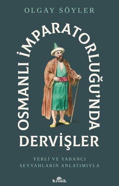 Osmanlı İmparatorluğu’nda Dervişler Yerli ve Yabancı Seyyahların Anlatımıyla