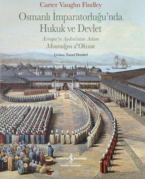 Osmanlı İmparatorluğu'nda Hukuk ve Devlet Avrupa'yı Aydınlatan Adam Mouradgea D'ohsson