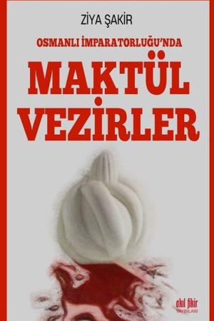 Osmanlı İmparatorluğunda Maktül Vezirler
