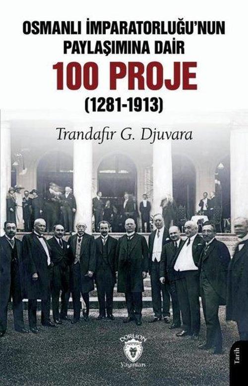 Osmanlı İmparatorluğu’nun Paylaşımına Dair 100 Proje (1281-1913)