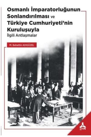 Osmanlı İmparatorluğunun Sonlandırılması ve Türkiye Cumhuriyeti'nin Kuruluşuyla İlgili Antlaşmalar