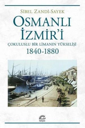 Osmanlı İzmir'i Çokuluslu Bir Limanın Yükselişi 1840-1880