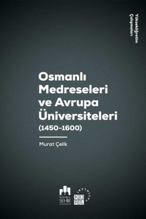Osmanlı Medreseleri ve Avrupa Üniversiteleri (1450-1600)