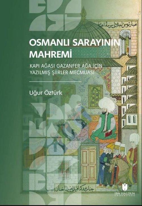 Osmanlı Sarayının Mahremi Kapı Ağası Gazanfer Ağa İçin Yazılmış Şiirler Mecmuası