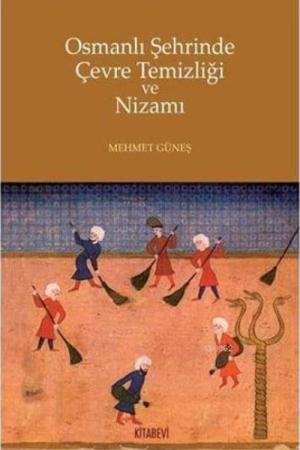 Osmanlı Şehrinde Çevre Temizliği ve Nizamı
