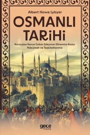Osmanlı Tarihi Kuruluştan Kanuni Sultan Süleyman Dönemine Kadar Hükümet ve Teşkilatlanma
