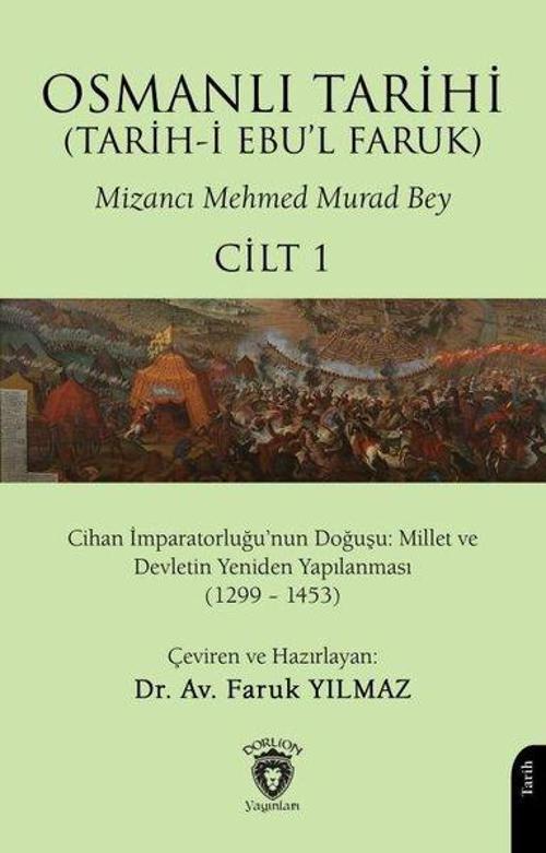 Osmanlı Tarihi (Tarih-i Ebu’l Faruk) Cilt 1 Cihan İmparatorluğu’nun Doğuşu: Millet ve Devletin Yeniden Yapılanması (1299 – 1453)