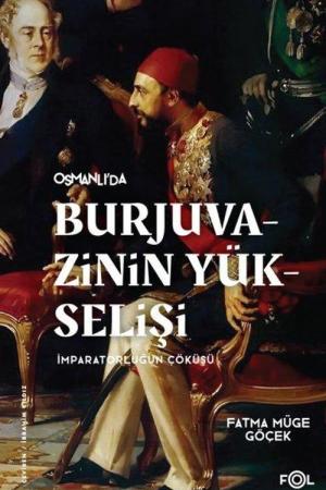 Osmanlı'da Burjuvazinin Yükselişi İmparatorluğun Çöküşü