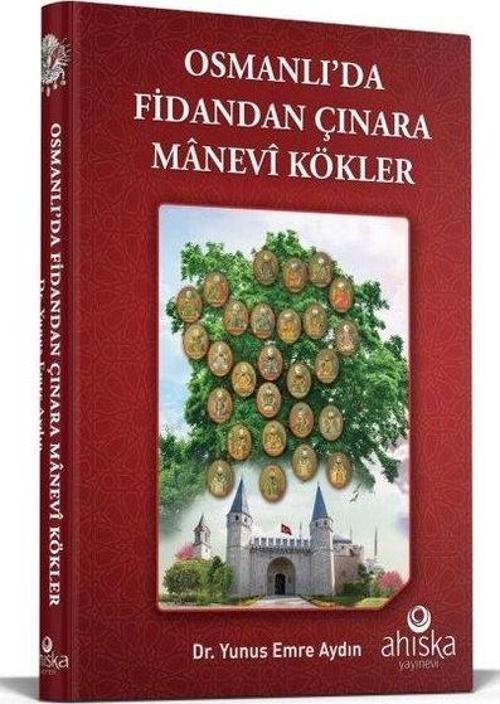 Osmanlıda Fidandan Çınara Manevi Kökler