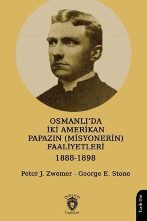 Osmanlı'da İki Amerikan Papazın (Misyonerin) Faaliyetleri 1888-1898