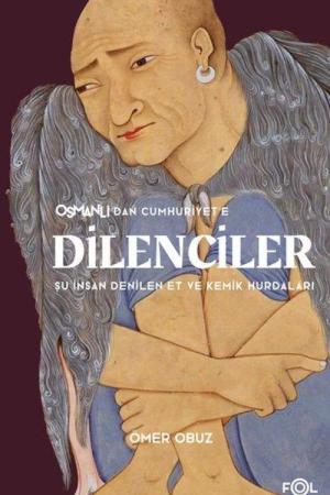 Osmanlı’dan Cumhuriyet’e Dilenciler