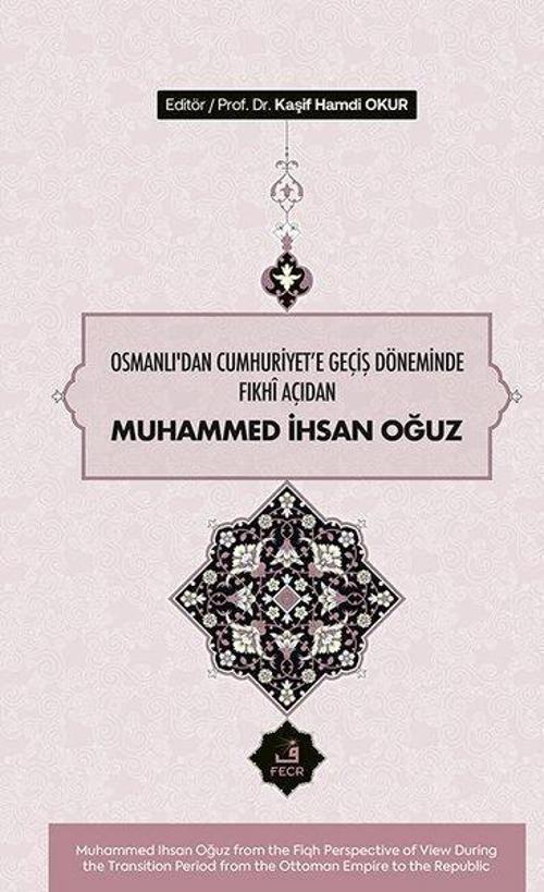 Osmanlı'dan Cumhuriyete Geçiş Döneminde Fıkhî Açıdan Muhammed İhsan Oğuz