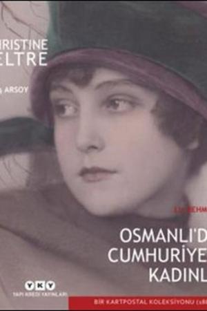 Osmanlı’dan Cumhuriyet’e Kadınlar Bir Kartpostal Koleksiyonu (1880-1930)