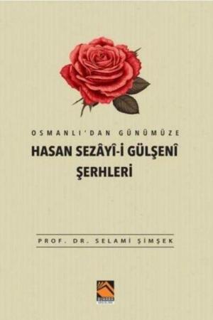 Osmanlı'dan Günümüze Hasan Sezayî-İ Gülşenî Şerhleri