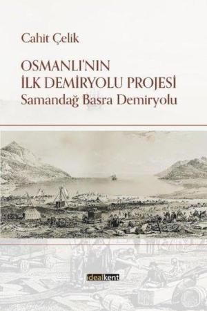 Osmanlı'nın İlk Demiryolu Projesi Samandağ - Basra Demiryolu