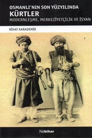 Osmanlı'nın Son Yüzyılında Kürtler Modernleşme, Merkeziyetçilik ve İsyan