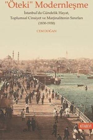 “Öteki” Modernleşme İstanbul'da Gündelik Hayat, Toplumsal Cinsiyet ve Marjinalitenin Sınırları (1830-1930)