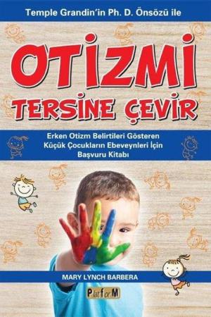 Otizmi Tersine Çevir Temple Grandin'in Ph. D. Önsözü İle Erken Otizm Belirtileri Gösteren Küçük Çocukların Ebeveynleri İçin Başvuru Kitabı