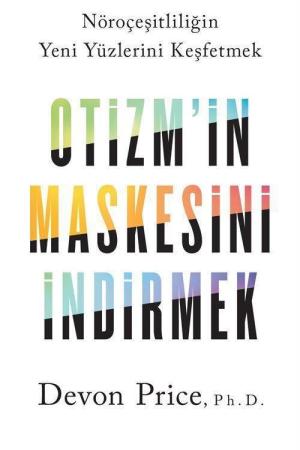 Otizm’in Maskesini İndirmek Nöroçeşitliliğin Yeni Yüzlerini Keşfetmek