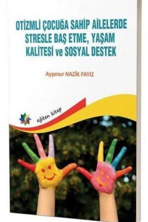Otizmli Çocuğa Sahip Ailelerde Stresle Baş Etme, Yaşam Kalitesi ve Sosyal Destek