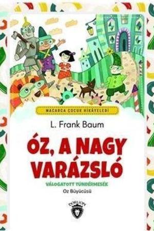 Óz, A Nagy Varázsló Válogatott Tündérmesék ( Oz Büyücüsü ) Macarca Çocuk Hikayeleri