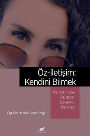 Öz-iletişim: Kendini Bilmek Öz-farkındalık ve Bilinçli Farkındalık (Mindfulness) Öz-değer Öz-şefkat Özgüven