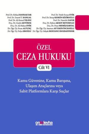 Özel Ceza Hukuku - Cilt VI Kamu Güvenine, Kamu Barışına, Ulaşım Araçlarına veya Sabit Platformlara Karşı Suçlar (TCK m. 197 - 224)