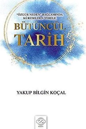 Özgür Neden Bağlamında Küreselden Yerele Bütüncül Tarih