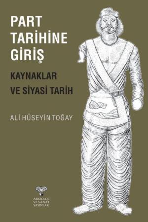 Part Tarihine Giriş Kaynaklar ve Siyasi Tarih