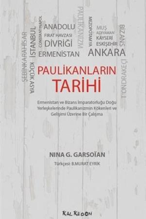 Paulikanların Tarihi Ermenistan ve Bizans İmparatorluğu Doğu Yerleşkelerinde Paulikanizmin Kökenleri ve Gelişimi Üzerine Bir Çalışma