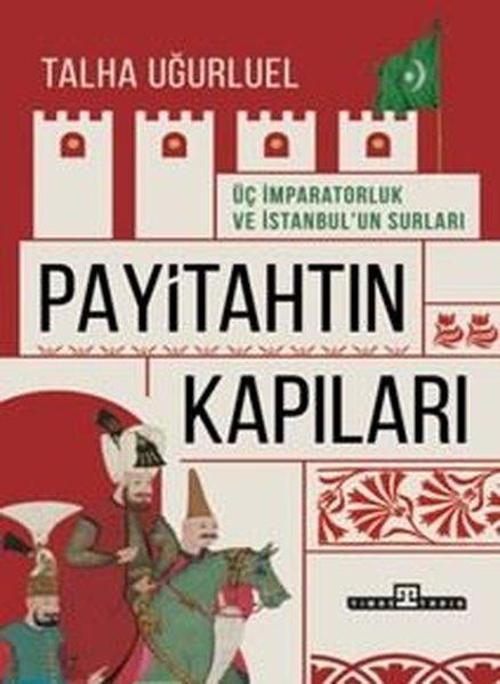 Payitahtın Kapıları Üç İmparatorluk ve İstanbul'un Surları