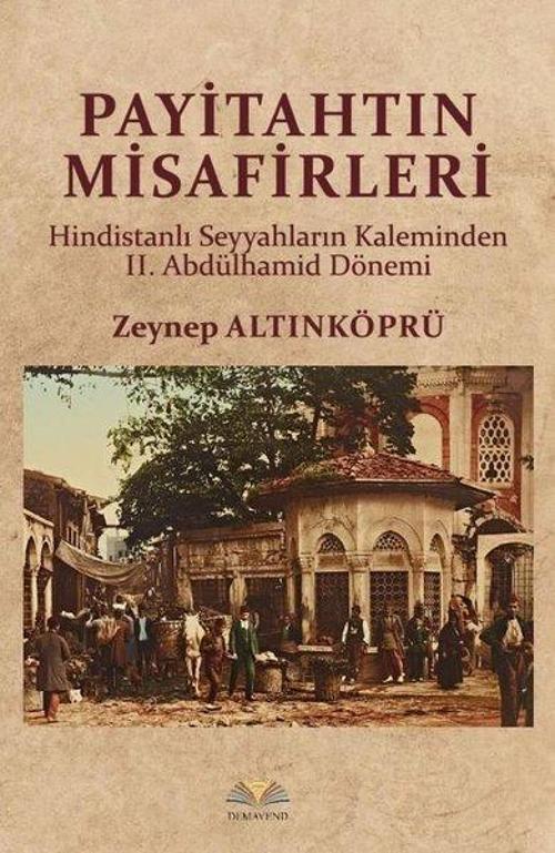 Payitahtın Misafirleri Hindistanlı Seyyahların Kaleminden II. Abdülhamid Dönemi