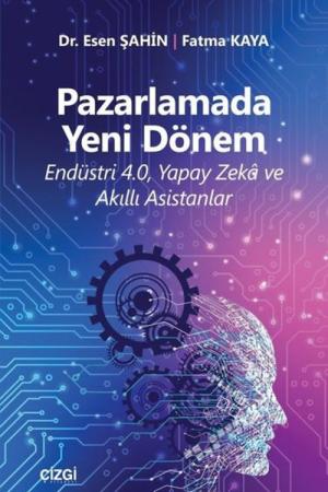Pazarlamada Yeni Dönem (Endüstri 4.0, Yapay Zeka ve Akıllı Asistanlar)