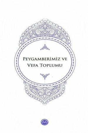 Peygamberimiz ve Vefa Toplumu