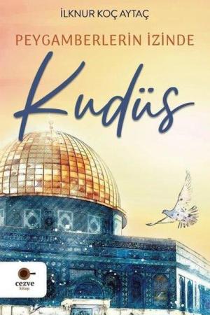 Peygamberlerin İzinde Kudüs