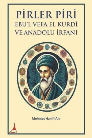 Pirler Piri Ebu’l Vefa El Kurdî Ve Anadolu İrfani
