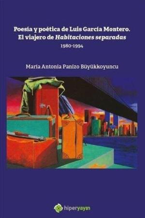 Poesia y Poetica de Luis Garcia Montero. El Viajero de Habitaciones Separadas 1980-1994