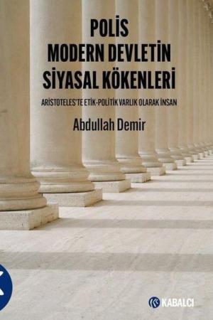 Polis Modern Devletin Siyasal Kökenleri Aristoteles'te Etik-Politik Varlık Olarak İnsan