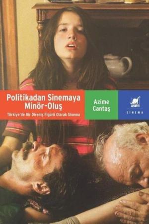 Politikadan Sinemaya Minör-Oluş: Türkiye'de Bir Direniş Figürü Olarak Sinema